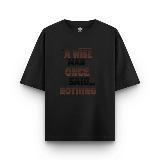 A Wise Man Once Said NOTHING - Oversized T - Shirt
